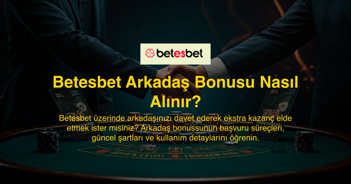 Betesbet Arkadaş Bonusu Nasıl Alınır?