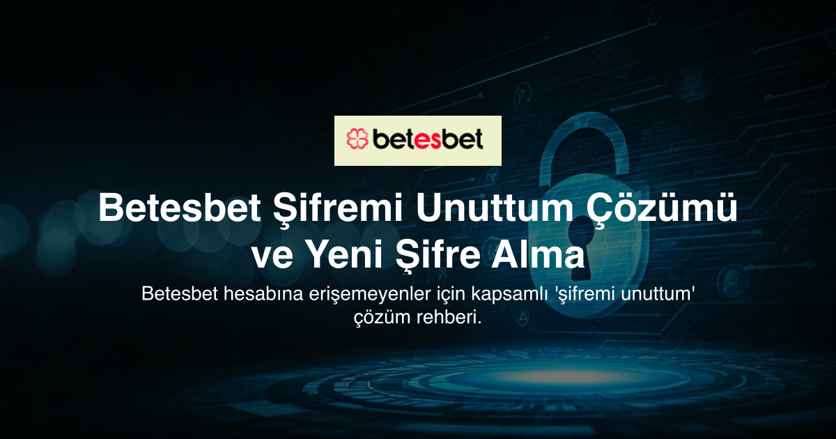 Betesbet Şifremi Unuttum Çözümü ve Yeni Şifre Alma