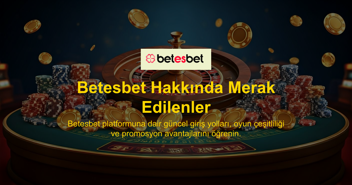 Betesbet Hakkında Merak Edilenler