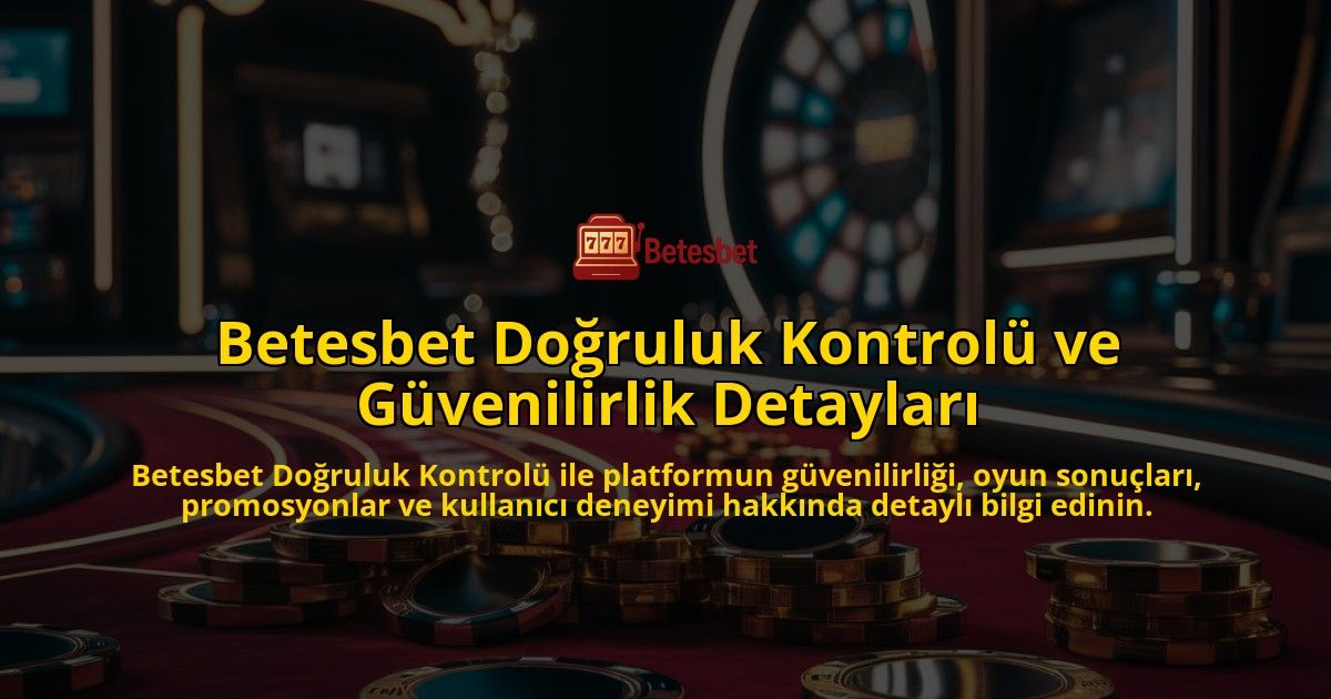 Betesbet-Doruluk-Kontrol-ve-Gvenilirlik-Detaylar-overlay-1768229265.jpg