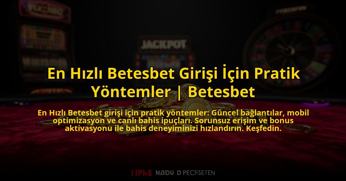 En-Hizli-Betesbet-Girisi-Icin-Pratik-Yontemler-Betesbet-overlay-1769825366.jpg
