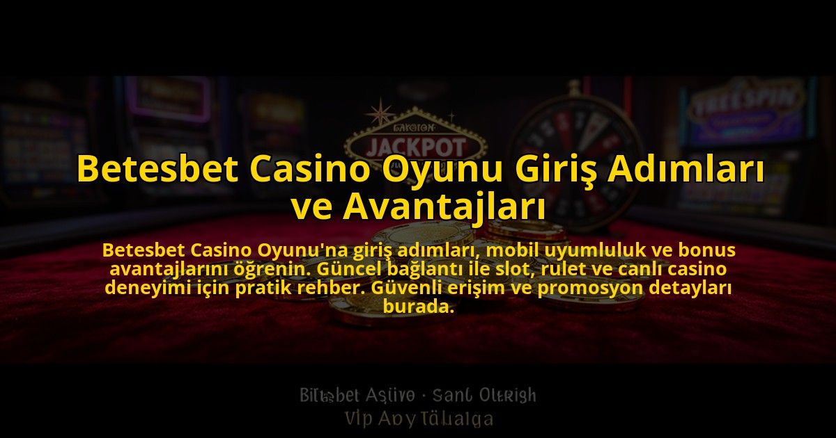 Betesbet-Casino-Oyunu-Giris-Adimlari-ve-Avantajlari-overlay-1772888318.jpg