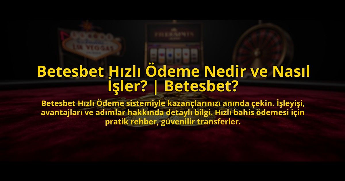 Betesbet-Hizli-Odeme-Nedir-ve-Nasil-Isler-Betesbet-overlay-1773706194.jpg