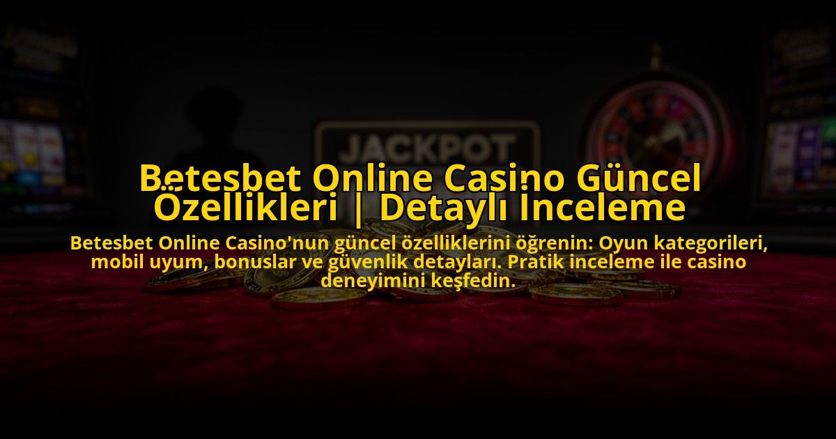 Betesbet-Online-Casino-Guncel-Ozellikleri-Detayli-Inceleme-overlay-1772816251.jpg