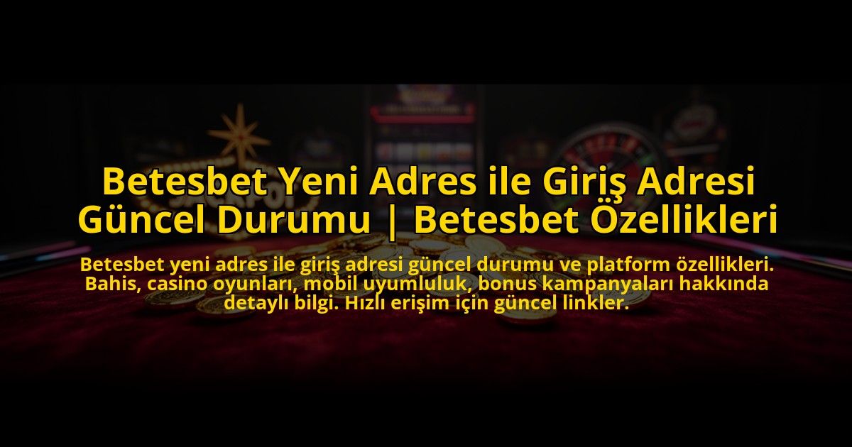 Betesbet-Yeni-Adres-ile-Giris-Adresi-Guncel-Durumu-Betesbet-Ozellikleri-overlay-1773623983.jpg