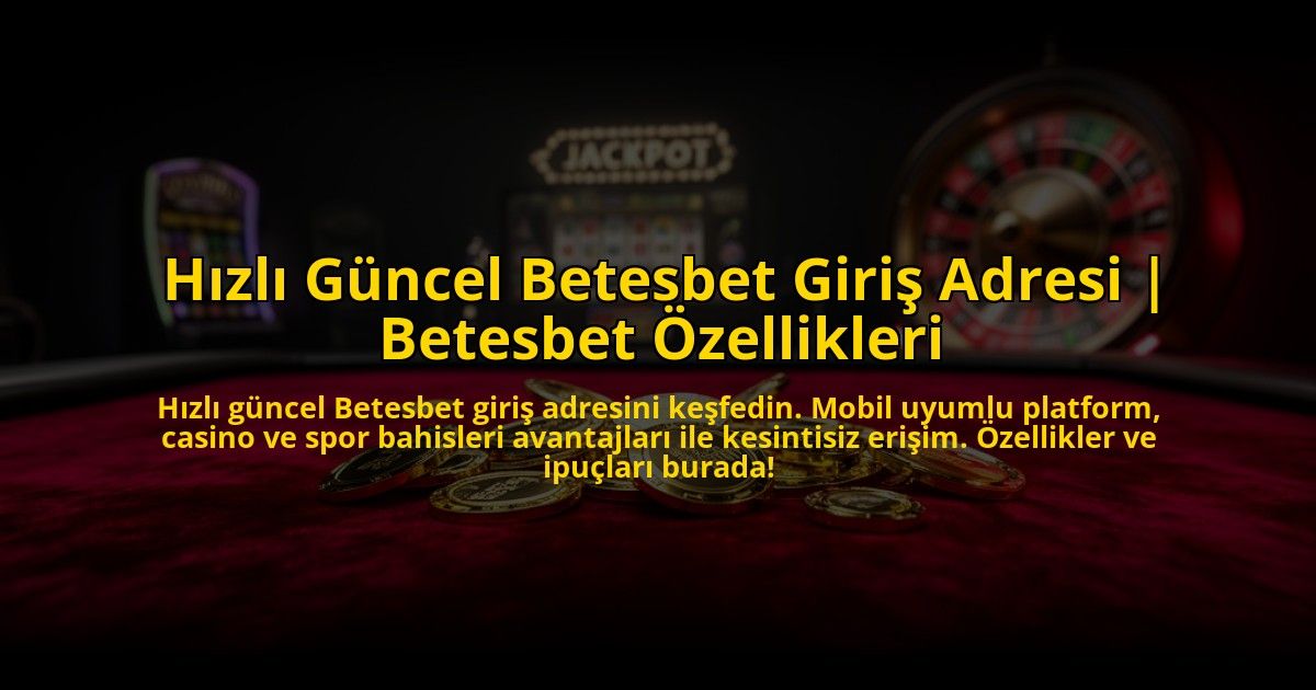 Hizli-Guncel-Betesbet-Giris-Adresi-Betesbet-Ozellikleri-overlay-1773594702.jpg
