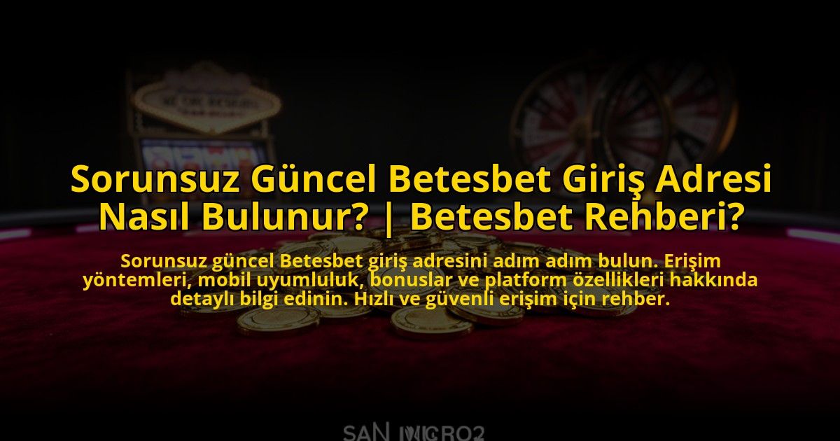 Sorunsuz-Guncel-Betesbet-Giris-Adresi-Nasil-Bulunur-Betesbet-Rehberi-overlay-1773077679.jpg