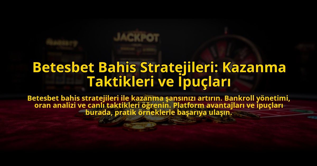 Betesbet-Bahis-Stratejileri-Kazanma-Taktikleri-ve-Ipuclari-overlay-1776027003.jpg